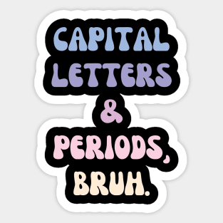 Capital Letters and Periods Bruh Sticker